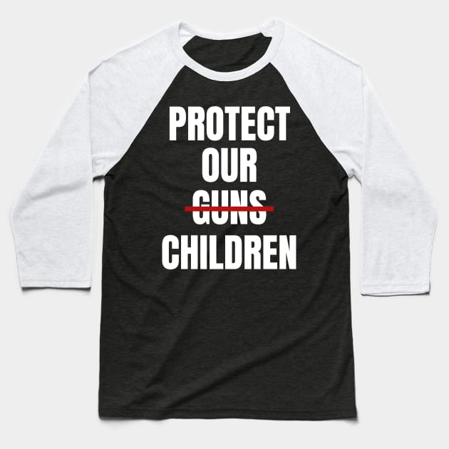 Protect Our Children (Gun Control / Law Reform) Baseball T-Shirt by fromherotozero